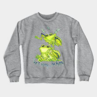 Don't Worry...Be Hoppy, Frog and Dragonfly Fun Crewneck Sweatshirt